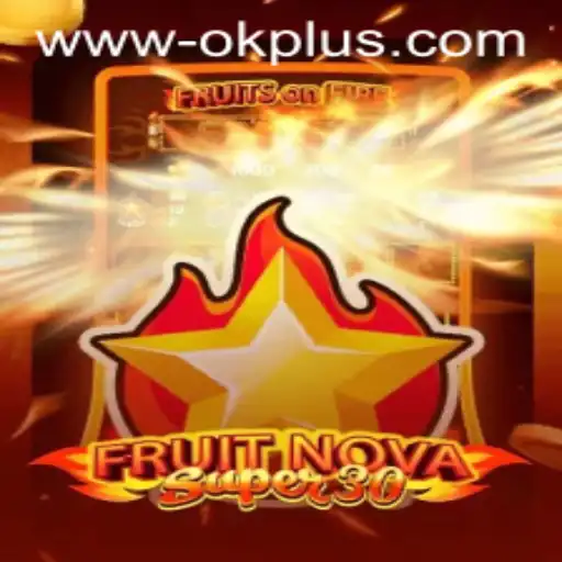 Mastering FruitrNovaSupe30 with OKPLUS: A 2023 Gaming Phenomenon